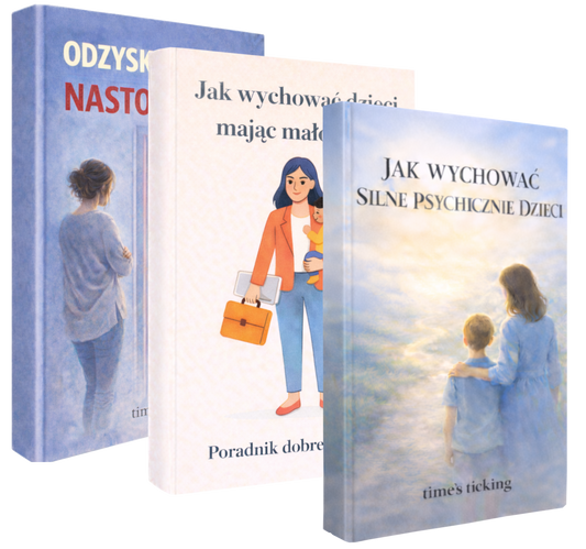 3w1 Jak Wychować Silne Psychicznie Dzieci + Odzyskaj Więź z Nastolatkiem + Jak Wychować Dzieci, Mając Mało Czasu