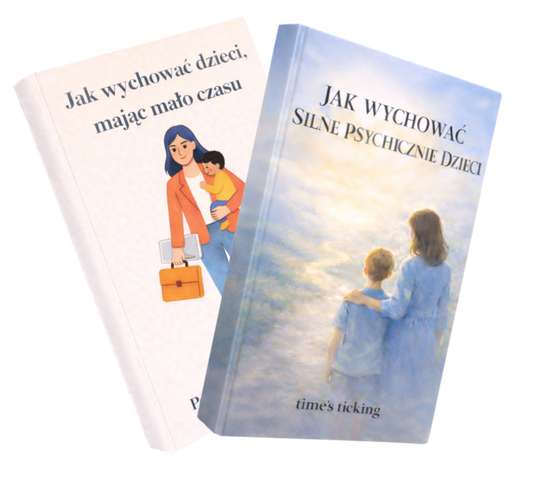 2w1 Jak Wychować Silne Psychicznie Dzieci + Jak Wychować Dzieci, Mając Mało Czasu